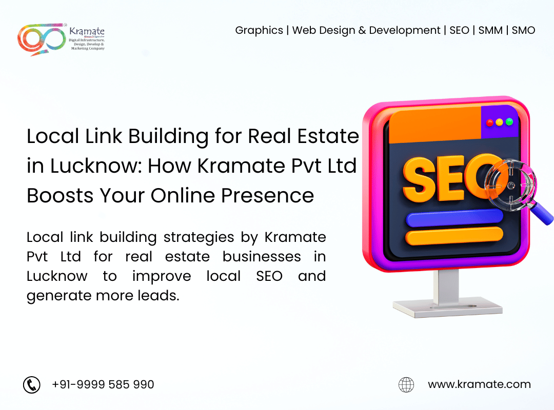 Local Link Building for Real Estate in Lucknow: How Kramate Pvt Ltd Boosts Your Online Presence