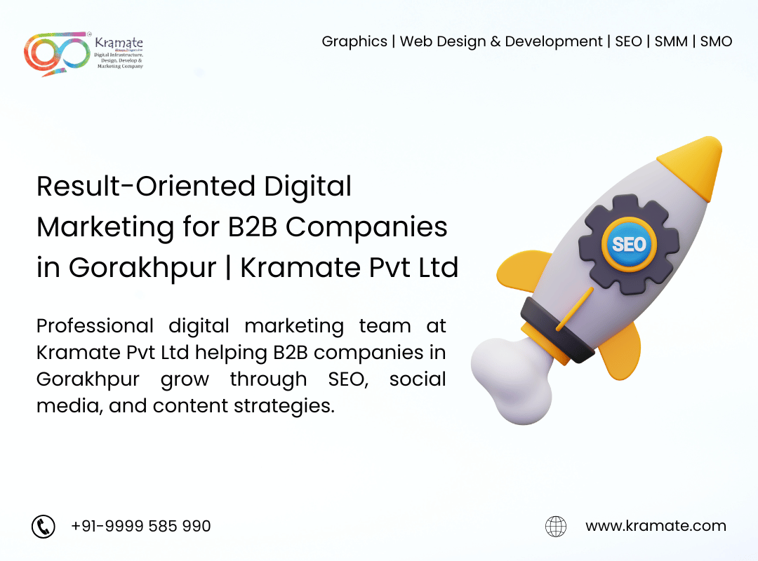 Result-Oriented Digital Marketing for B2B Companies in Gorakhpur | Kramate Pvt Ltd