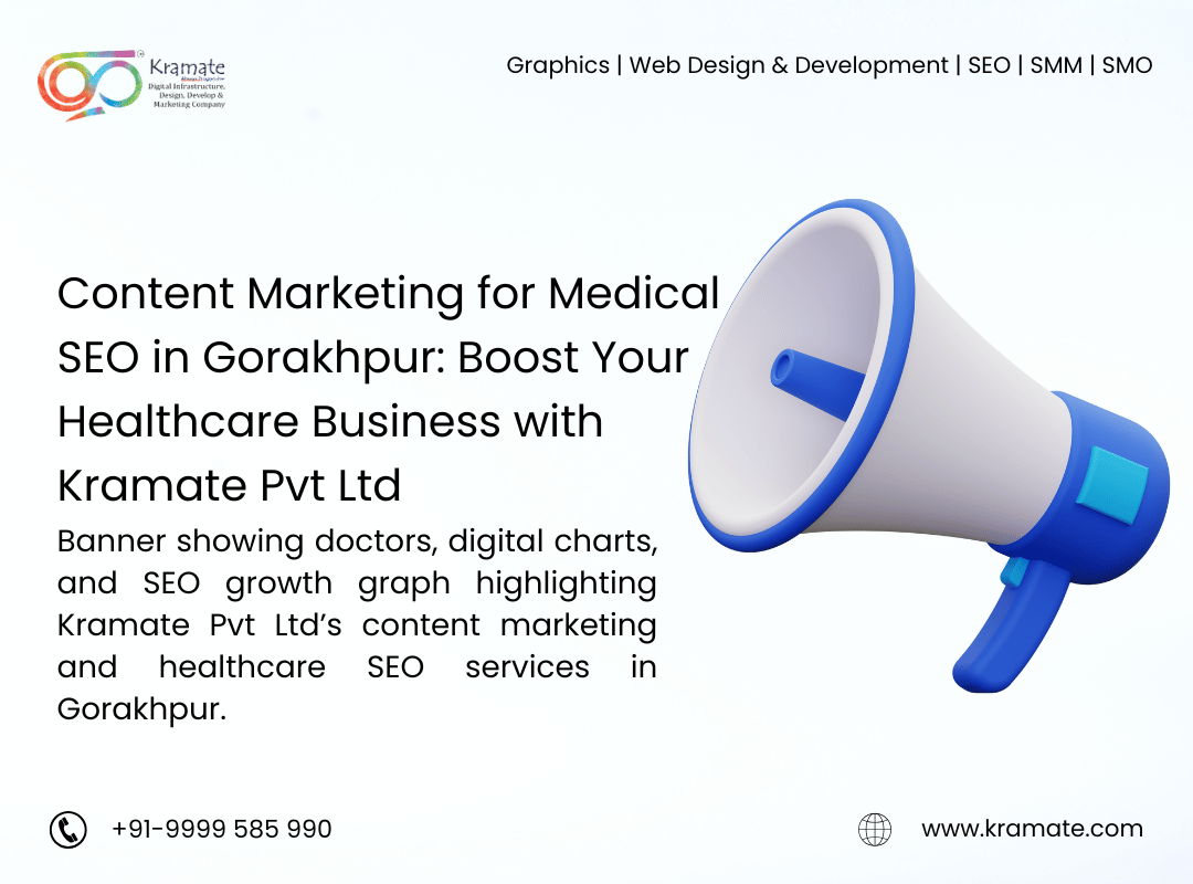Content Marketing for Medical SEO in Gorakhpur: Boost Your Healthcare Business with Kramate Pvt Ltd