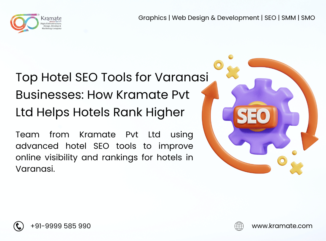 Top Hotel SEO Tools for Varanasi Businesses: How Kramate Pvt Ltd Helps Hotels Rank Higher