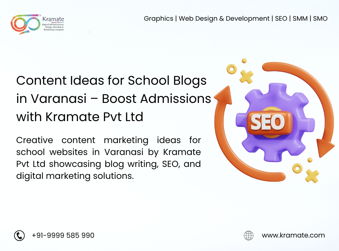 Content Ideas for School Blogs in Varanasi – Boost Admissions with Kramate Pvt Ltd